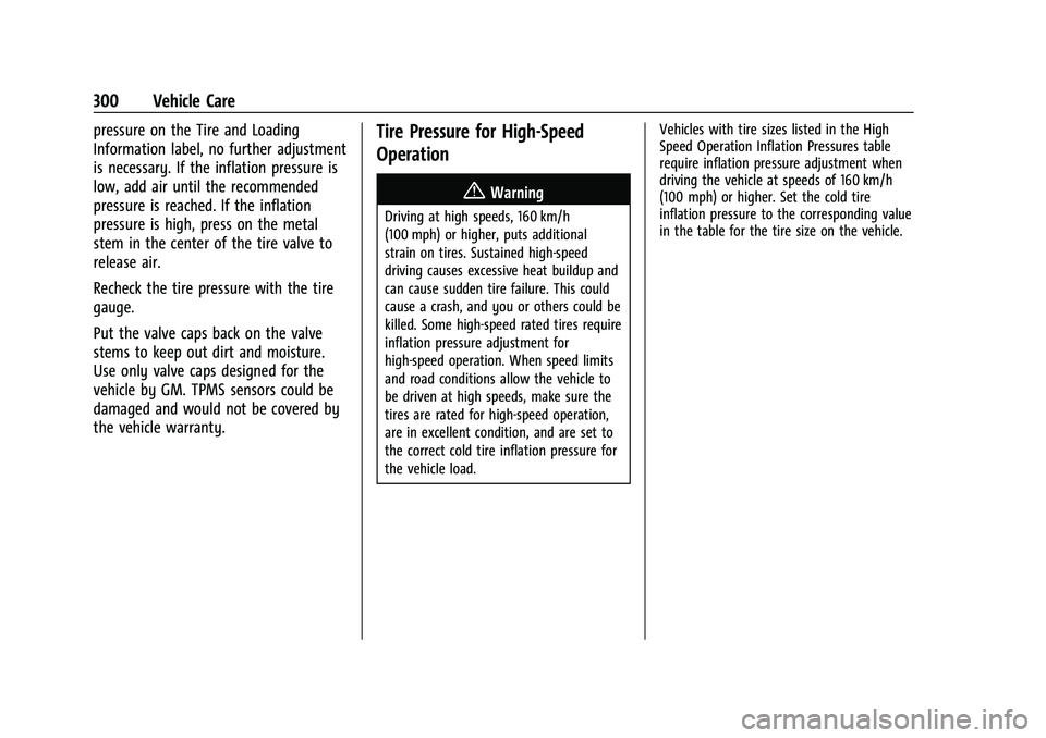 CHEVROLET BLAZER 2022 Owners Manual Chevrolet Blazer Owner Manual (GMNA-Localizing-U.S./Canada/Mexico-
15165663) - 2022 - CRC - 4/27/21
300 Vehicle Care
pressure on the Tire and Loading
Information label, no further adjustment
is necess CHEVROLET BLAZER 2022 Owners Manual Chevrolet Blazer Owner Manual (GMNA-Localizing-U.S./Canada/Mexico-
15165663) - 2022 - CRC - 4/27/21
300 Vehicle Care
pressure on the Tire and Loading
Information label, no further adjustment
is necess