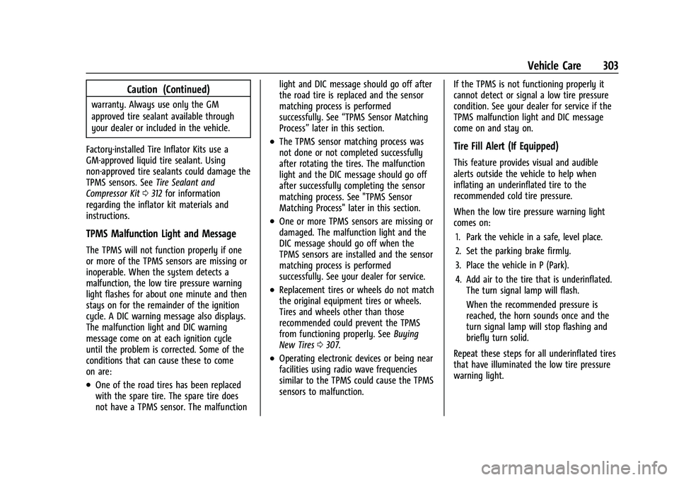 CHEVROLET BLAZER 2022 Owners Manual Chevrolet Blazer Owner Manual (GMNA-Localizing-U.S./Canada/Mexico-
15165663) - 2022 - CRC - 4/27/21
Vehicle Care 303
Caution (Continued)
warranty. Always use only the GM
approved tire sealant availabl CHEVROLET BLAZER 2022 Owners Manual Chevrolet Blazer Owner Manual (GMNA-Localizing-U.S./Canada/Mexico-
15165663) - 2022 - CRC - 4/27/21
Vehicle Care 303
Caution (Continued)
warranty. Always use only the GM
approved tire sealant availabl