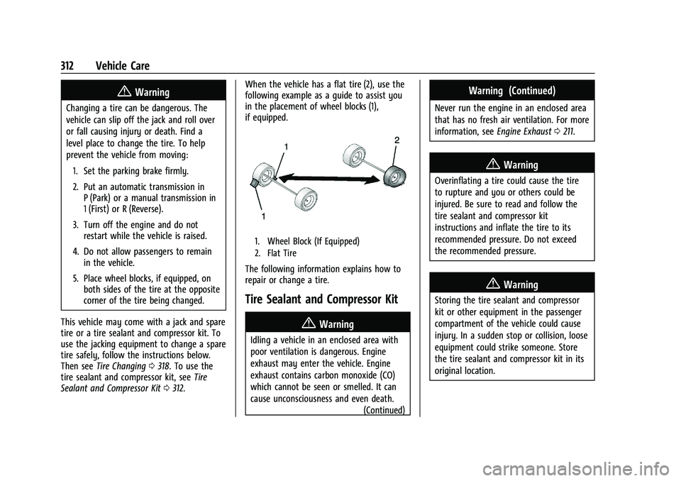 CHEVROLET BLAZER 2022 Owners Manual Chevrolet Blazer Owner Manual (GMNA-Localizing-U.S./Canada/Mexico-
15165663) - 2022 - CRC - 4/27/21
312 Vehicle Care
{Warning
Changing a tire can be dangerous. The
vehicle can slip off the jack and ro CHEVROLET BLAZER 2022 Owners Manual Chevrolet Blazer Owner Manual (GMNA-Localizing-U.S./Canada/Mexico-
15165663) - 2022 - CRC - 4/27/21
312 Vehicle Care
{Warning
Changing a tire can be dangerous. The
vehicle can slip off the jack and ro