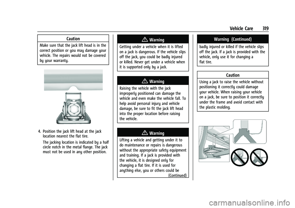 CHEVROLET BLAZER 2022 Owners Manual Chevrolet Blazer Owner Manual (GMNA-Localizing-U.S./Canada/Mexico-
15165663) - 2022 - CRC - 4/27/21
Vehicle Care 319
Caution
Make sure that the jack lift head is in the
correct position or you may dam CHEVROLET BLAZER 2022 Owners Manual Chevrolet Blazer Owner Manual (GMNA-Localizing-U.S./Canada/Mexico-
15165663) - 2022 - CRC - 4/27/21
Vehicle Care 319
Caution
Make sure that the jack lift head is in the
correct position or you may dam