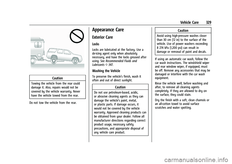 CHEVROLET BLAZER 2022 Owners Manual Chevrolet Blazer Owner Manual (GMNA-Localizing-U.S./Canada/Mexico-
15165663) - 2022 - CRC - 4/27/21
Vehicle Care 329
Caution
Towing the vehicle from the rear could
damage it. Also, repairs would not b CHEVROLET BLAZER 2022 Owners Manual Chevrolet Blazer Owner Manual (GMNA-Localizing-U.S./Canada/Mexico-
15165663) - 2022 - CRC - 4/27/21
Vehicle Care 329
Caution
Towing the vehicle from the rear could
damage it. Also, repairs would not b