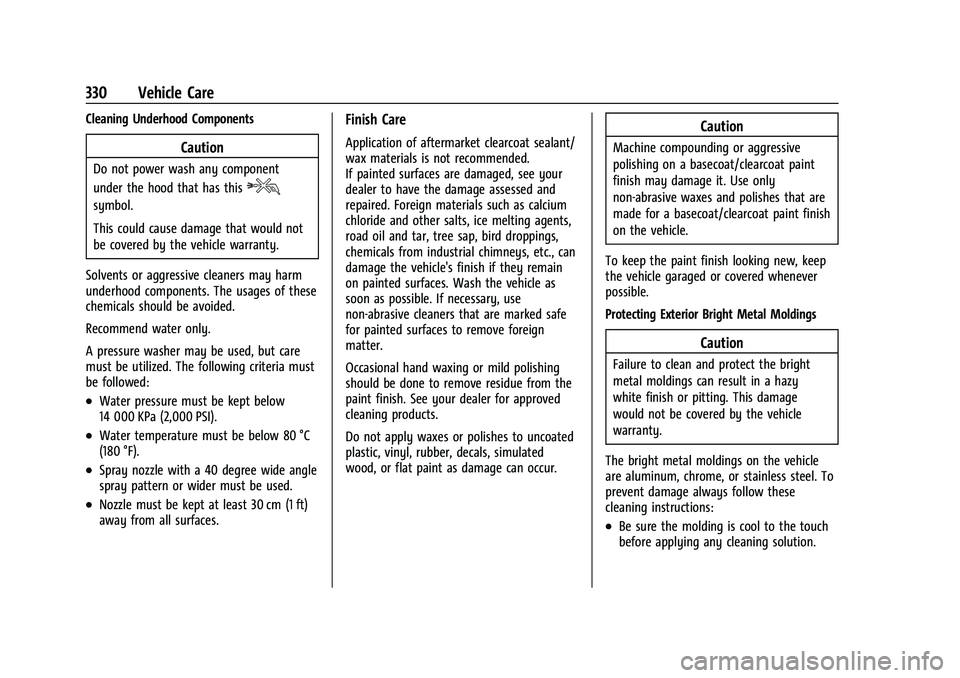 CHEVROLET BLAZER 2022 Owners Manual Chevrolet Blazer Owner Manual (GMNA-Localizing-U.S./Canada/Mexico-
15165663) - 2022 - CRC - 4/27/21
330 Vehicle Care
Cleaning Underhood Components
Caution
Do not power wash any component
under the hoo CHEVROLET BLAZER 2022 Owners Manual Chevrolet Blazer Owner Manual (GMNA-Localizing-U.S./Canada/Mexico-
15165663) - 2022 - CRC - 4/27/21
330 Vehicle Care
Cleaning Underhood Components
Caution
Do not power wash any component
under the hoo