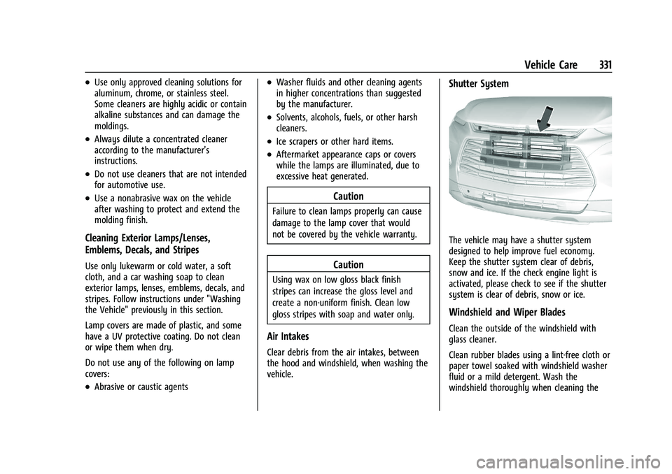CHEVROLET BLAZER 2022 Owners Manual Chevrolet Blazer Owner Manual (GMNA-Localizing-U.S./Canada/Mexico-
15165663) - 2022 - CRC - 4/27/21
Vehicle Care 331
.Use only approved cleaning solutions for
aluminum, chrome, or stainless steel.
Som CHEVROLET BLAZER 2022 Owners Manual Chevrolet Blazer Owner Manual (GMNA-Localizing-U.S./Canada/Mexico-
15165663) - 2022 - CRC - 4/27/21
Vehicle Care 331
.Use only approved cleaning solutions for
aluminum, chrome, or stainless steel.
Som
