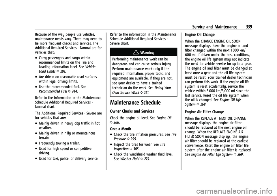 CHEVROLET BLAZER 2022  Owners Manual Chevrolet Blazer Owner Manual (GMNA-Localizing-U.S./Canada/Mexico-
15165663) - 2022 - CRC - 4/27/21
Service and Maintenance 339
Because of the way people use vehicles,
maintenance needs vary. There ma