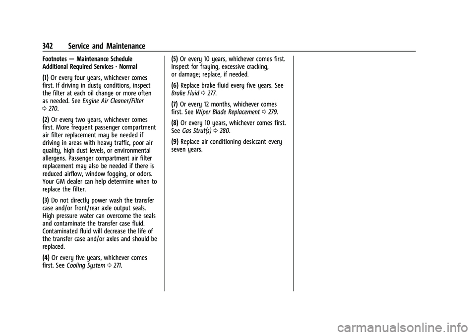 CHEVROLET BLAZER 2022 Owners Manual Chevrolet Blazer Owner Manual (GMNA-Localizing-U.S./Canada/Mexico-
15165663) - 2022 - CRC - 4/27/21
342 Service and Maintenance
Footnotes—Maintenance Schedule
Additional Required Services - Normal
( CHEVROLET BLAZER 2022 Owners Manual Chevrolet Blazer Owner Manual (GMNA-Localizing-U.S./Canada/Mexico-
15165663) - 2022 - CRC - 4/27/21
342 Service and Maintenance
Footnotes—Maintenance Schedule
Additional Required Services - Normal
(