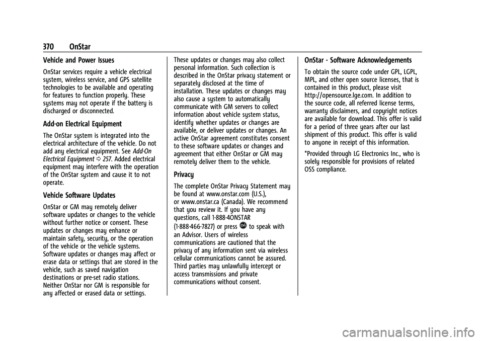 CHEVROLET BLAZER 2022 Owners Manual Chevrolet Blazer Owner Manual (GMNA-Localizing-U.S./Canada/Mexico-
15165663) - 2022 - CRC - 4/27/21
370 OnStar
Vehicle and Power Issues
OnStar services require a vehicle electrical
system, wireless se CHEVROLET BLAZER 2022 Owners Manual Chevrolet Blazer Owner Manual (GMNA-Localizing-U.S./Canada/Mexico-
15165663) - 2022 - CRC - 4/27/21
370 OnStar
Vehicle and Power Issues
OnStar services require a vehicle electrical
system, wireless se