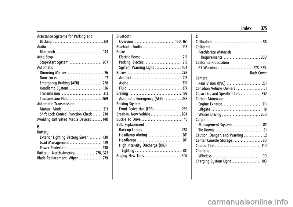 CHEVROLET BLAZER 2022 Owners Manual Chevrolet Blazer Owner Manual (GMNA-Localizing-U.S./Canada/Mexico-
15165663) - 2022 - CRC - 4/27/21
Index 375
Assistance Systems for Parking andBacking . . . . . . . . . . . . . . . . . . . . . . . . CHEVROLET BLAZER 2022 Owners Manual Chevrolet Blazer Owner Manual (GMNA-Localizing-U.S./Canada/Mexico-
15165663) - 2022 - CRC - 4/27/21
Index 375
Assistance Systems for Parking andBacking . . . . . . . . . . . . . . . . . . . . . . . .