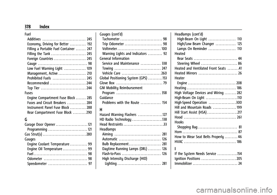 CHEVROLET BLAZER 2022 Owners Manual Chevrolet Blazer Owner Manual (GMNA-Localizing-U.S./Canada/Mexico-
15165663) - 2022 - CRC - 4/27/21
378 Index
FuelAdditives . . . . . . . . . . . . . . . . . . . . . . . . . . . . . . 245
Economy, Dri CHEVROLET BLAZER 2022 Owners Manual Chevrolet Blazer Owner Manual (GMNA-Localizing-U.S./Canada/Mexico-
15165663) - 2022 - CRC - 4/27/21
378 Index
FuelAdditives . . . . . . . . . . . . . . . . . . . . . . . . . . . . . . 245
Economy, Dri