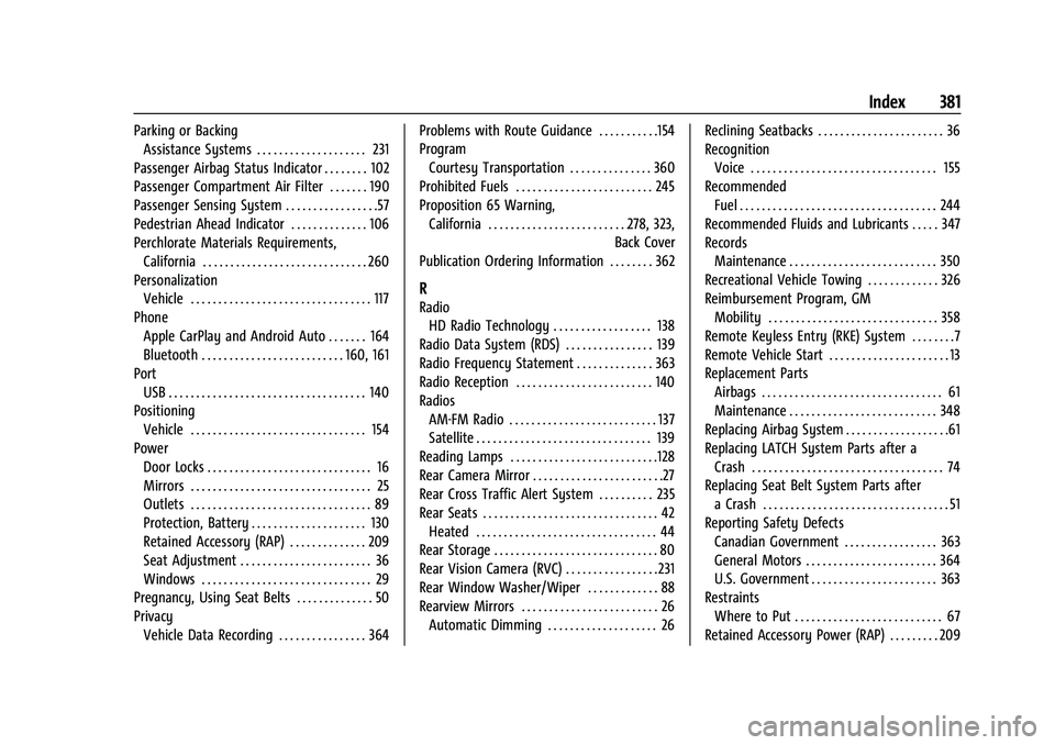 CHEVROLET BLAZER 2022 Owners Manual Chevrolet Blazer Owner Manual (GMNA-Localizing-U.S./Canada/Mexico-
15165663) - 2022 - CRC - 4/27/21
Index 381
Parking or BackingAssistance Systems . . . . . . . . . . . . . . . . . . . . 231
Passenger CHEVROLET BLAZER 2022 Owners Manual Chevrolet Blazer Owner Manual (GMNA-Localizing-U.S./Canada/Mexico-
15165663) - 2022 - CRC - 4/27/21
Index 381
Parking or BackingAssistance Systems . . . . . . . . . . . . . . . . . . . . 231
Passenger