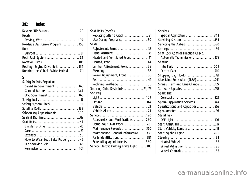 CHEVROLET BLAZER 2022 Owners Manual Chevrolet Blazer Owner Manual (GMNA-Localizing-U.S./Canada/Mexico-
15165663) - 2022 - CRC - 4/27/21
382 Index
Reverse Tilt Mirrors . . . . . . . . . . . . . . . . . . . . . . . 26
RoadsDriving, Wet . CHEVROLET BLAZER 2022 Owners Manual Chevrolet Blazer Owner Manual (GMNA-Localizing-U.S./Canada/Mexico-
15165663) - 2022 - CRC - 4/27/21
382 Index
Reverse Tilt Mirrors . . . . . . . . . . . . . . . . . . . . . . . 26
RoadsDriving, Wet .