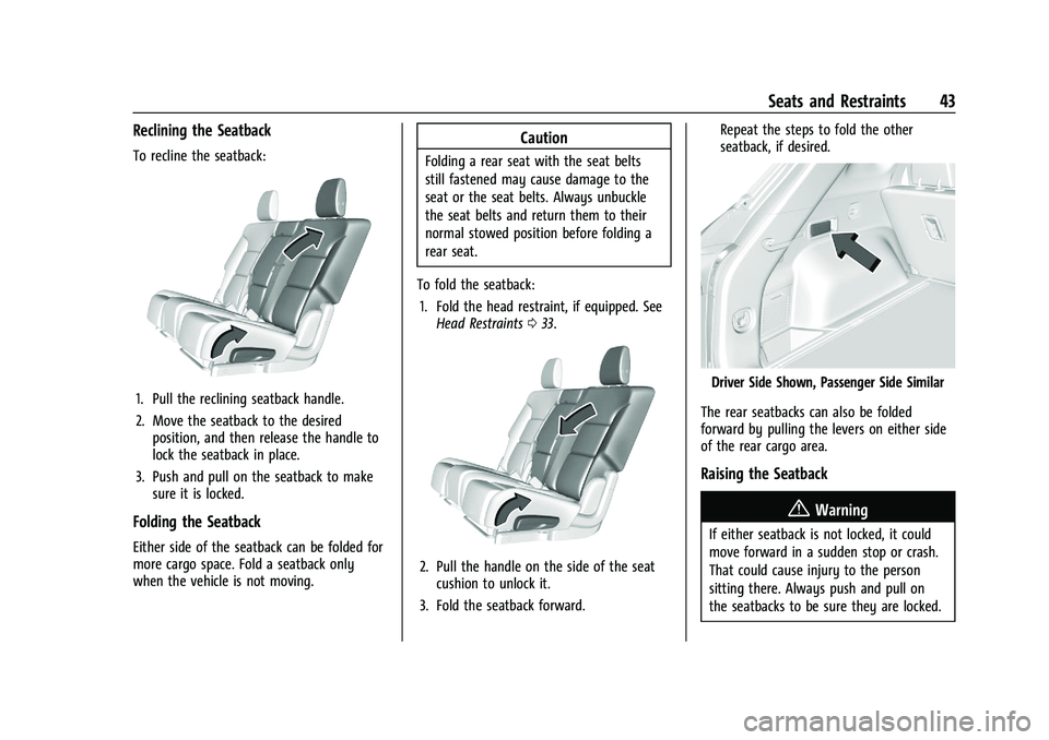 CHEVROLET BLAZER 2022 Service Manual Chevrolet Blazer Owner Manual (GMNA-Localizing-U.S./Canada/Mexico-
15165663) - 2022 - CRC - 4/27/21
Seats and Restraints 43
Reclining the Seatback
To recline the seatback:
1. Pull the reclining seatba CHEVROLET BLAZER 2022 Service Manual Chevrolet Blazer Owner Manual (GMNA-Localizing-U.S./Canada/Mexico-
15165663) - 2022 - CRC - 4/27/21
Seats and Restraints 43
Reclining the Seatback
To recline the seatback:
1. Pull the reclining seatba
