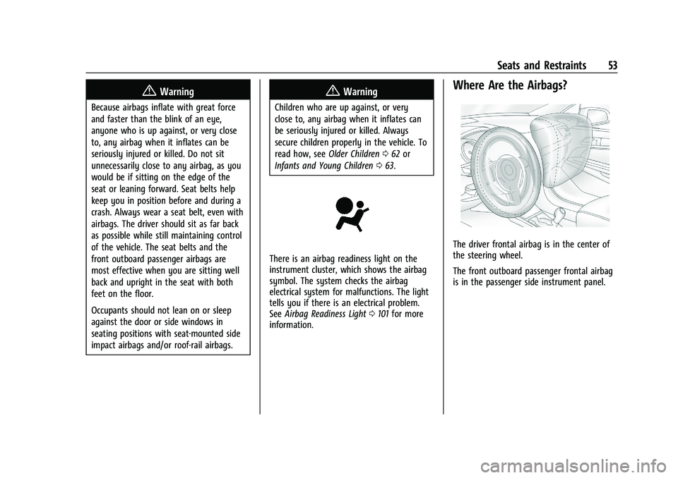 CHEVROLET BLAZER 2022  Owners Manual Chevrolet Blazer Owner Manual (GMNA-Localizing-U.S./Canada/Mexico-
15165663) - 2022 - CRC - 4/27/21
Seats and Restraints 53
{Warning
Because airbags inflate with great force
and faster than the blink 
