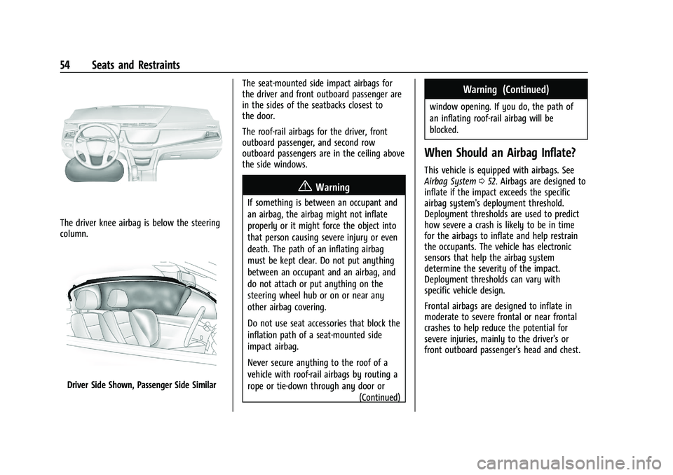 CHEVROLET BLAZER 2022 Workshop Manual Chevrolet Blazer Owner Manual (GMNA-Localizing-U.S./Canada/Mexico-
15165663) - 2022 - CRC - 4/27/21
54 Seats and Restraints
The driver knee airbag is below the steering
column.
Driver Side Shown, Pass CHEVROLET BLAZER 2022 Workshop Manual Chevrolet Blazer Owner Manual (GMNA-Localizing-U.S./Canada/Mexico-
15165663) - 2022 - CRC - 4/27/21
54 Seats and Restraints
The driver knee airbag is below the steering
column.
Driver Side Shown, Pass