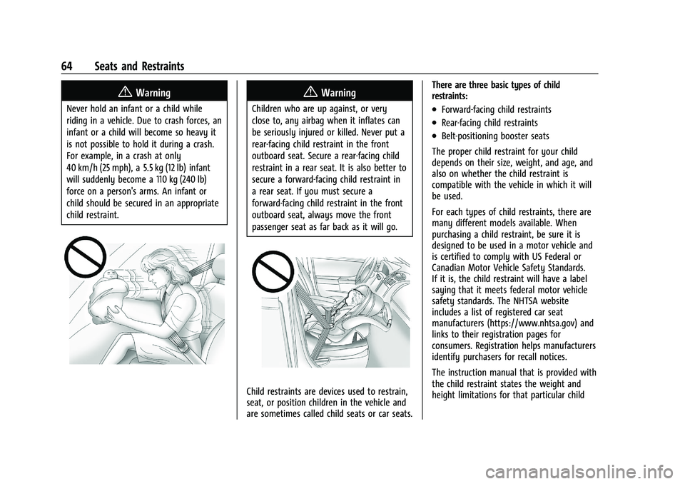 CHEVROLET BLAZER 2022 Repair Manual Chevrolet Blazer Owner Manual (GMNA-Localizing-U.S./Canada/Mexico-
15165663) - 2022 - CRC - 4/27/21
64 Seats and Restraints
{Warning
Never hold an infant or a child while
riding in a vehicle. Due to c CHEVROLET BLAZER 2022 Repair Manual Chevrolet Blazer Owner Manual (GMNA-Localizing-U.S./Canada/Mexico-
15165663) - 2022 - CRC - 4/27/21
64 Seats and Restraints
{Warning
Never hold an infant or a child while
riding in a vehicle. Due to c