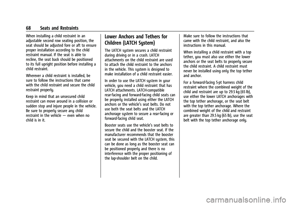 CHEVROLET BLAZER 2022 Repair Manual Chevrolet Blazer Owner Manual (GMNA-Localizing-U.S./Canada/Mexico-
15165663) - 2022 - CRC - 4/27/21
68 Seats and Restraints
When installing a child restraint in an
adjustable second row seating positi CHEVROLET BLAZER 2022 Repair Manual Chevrolet Blazer Owner Manual (GMNA-Localizing-U.S./Canada/Mexico-
15165663) - 2022 - CRC - 4/27/21
68 Seats and Restraints
When installing a child restraint in an
adjustable second row seating positi
