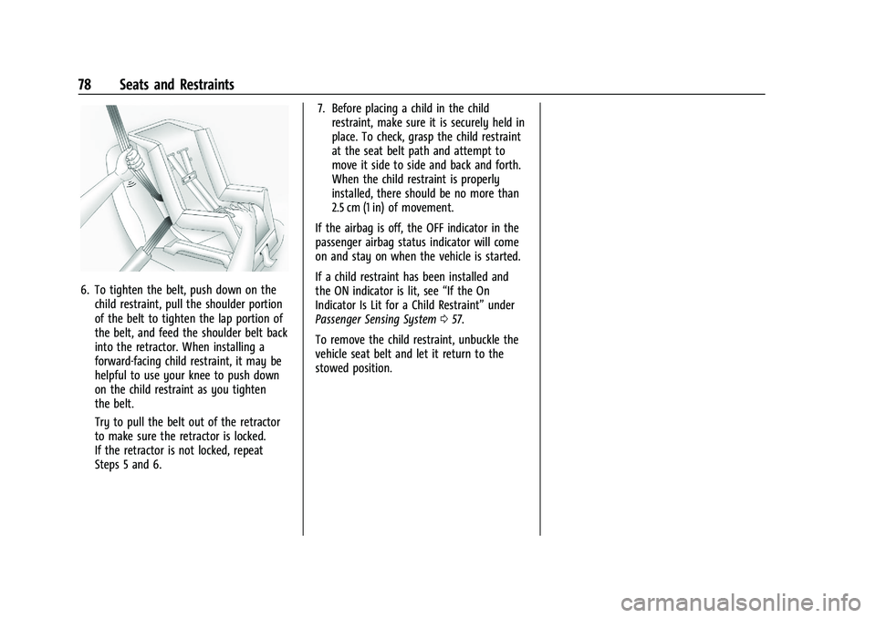 CHEVROLET BLAZER 2022 Manual PDF Chevrolet Blazer Owner Manual (GMNA-Localizing-U.S./Canada/Mexico-
15165663) - 2022 - CRC - 4/27/21
78 Seats and Restraints
6. To tighten the belt, push down on thechild restraint, pull the shoulder p CHEVROLET BLAZER 2022 Manual PDF Chevrolet Blazer Owner Manual (GMNA-Localizing-U.S./Canada/Mexico-
15165663) - 2022 - CRC - 4/27/21
78 Seats and Restraints
6. To tighten the belt, push down on thechild restraint, pull the shoulder p