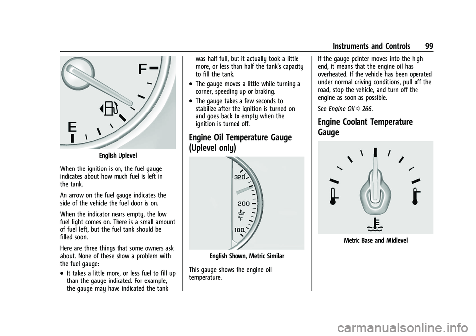 CHEVROLET BLAZER 2022 Owners Manual Chevrolet Blazer Owner Manual (GMNA-Localizing-U.S./Canada/Mexico-
15165663) - 2022 - CRC - 4/27/21
Instruments and Controls 99
English Uplevel
When the ignition is on, the fuel gauge
indicates about CHEVROLET BLAZER 2022 Owners Manual Chevrolet Blazer Owner Manual (GMNA-Localizing-U.S./Canada/Mexico-
15165663) - 2022 - CRC - 4/27/21
Instruments and Controls 99
English Uplevel
When the ignition is on, the fuel gauge
indicates about
