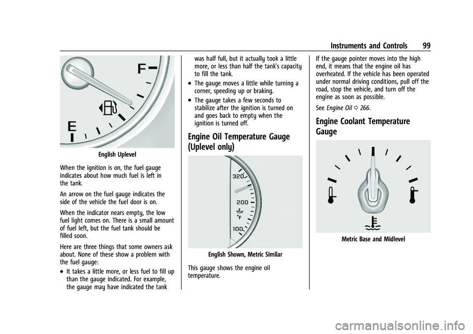 CHEVROLET BLAZER 2022  Owners Manual Chevrolet Blazer Owner Manual (GMNA-Localizing-U.S./Canada/Mexico-
15165663) - 2022 - CRC - 4/27/21
Instruments and Controls 99
English Uplevel
When the ignition is on, the fuel gauge
indicates about 