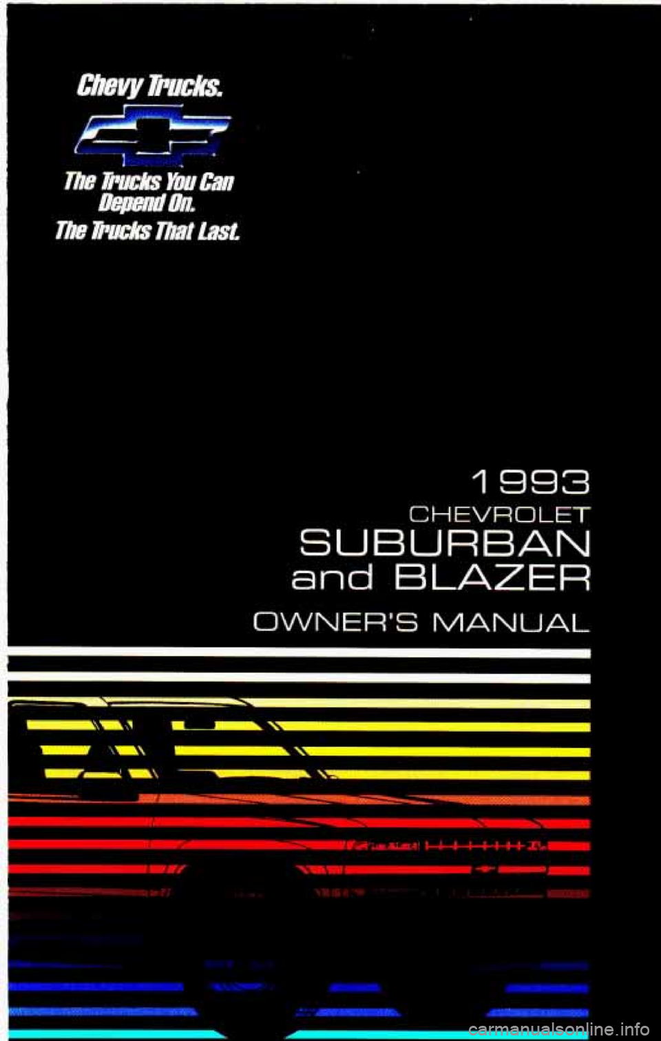 CHEVROLET BLAZER 1993 Owners Manual b L
1993
SUBURBAN
and BLAZER
CHEVROLET
OWNERS MANUAL
.Ha-*. CHEVROLET BLAZER 1993 Owners Manual b L
1993
SUBURBAN
and BLAZER
CHEVROLET
OWNERS MANUAL
.Ha-*.