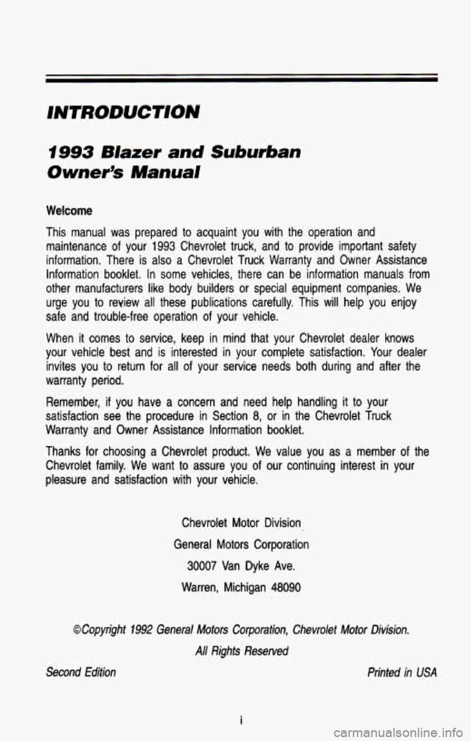 CHEVROLET BLAZER 1993  Owners Manual INTRODUCTION 
I993 Blazer and Suburban 
Owner’s Manual 
Welcome 
This  manual  was  prepared  to  acquaint  you  with  the  operation  an\
d maintenance 
of your 1993 Chevrolet  truck,  and  to  pro