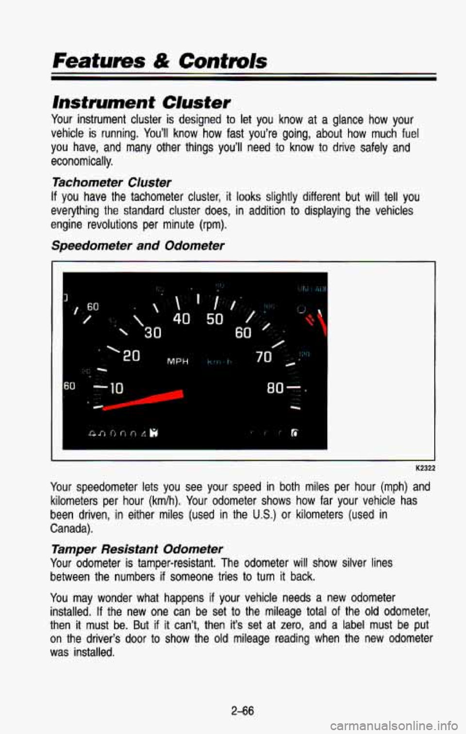 CHEVROLET BLAZER 1993  Owners Manual Featurns & Cuntmls 
lnsfrument Cluster 
Your instrument  cluster  is designed to let  you  know  at  a  glance  how  your. 
vehicle  is  running.  Youll  know 
how fast  youre  going,  about  how  m
