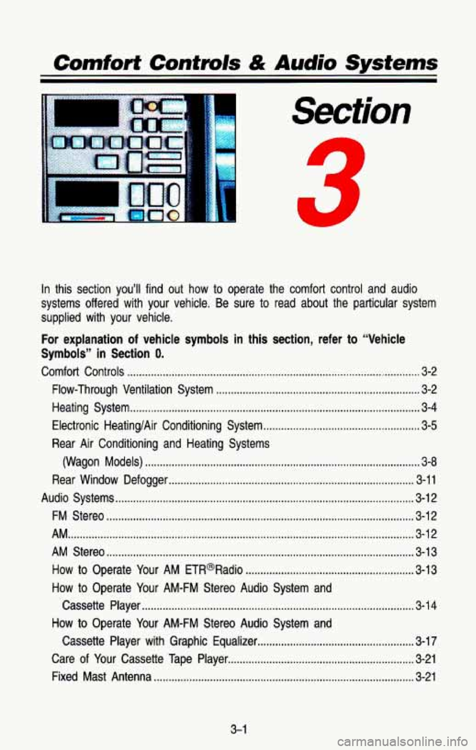 CHEVROLET BLAZER 1993  Owners Manual Comforf Controls & Audio Systems 
Section 
. 
. 
In this  section  you’ll  find out  how  to  operate  the  comfort  control  and  audio 
systems  offered  with  your  vehicle 
. Be  sure  to read  
