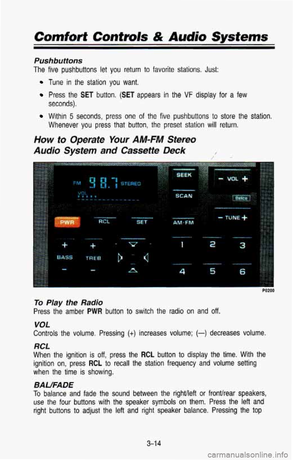 CHEVROLET BLAZER 1993  Owners Manual Comfort Controls & Audio Systems 
Pushbutions 
The  five  pushbuttons  let you return  to  favorite  stations.  Just: 
Tune  in  the  station you want. 
Press  the SET button. (SET appears in the VF d
