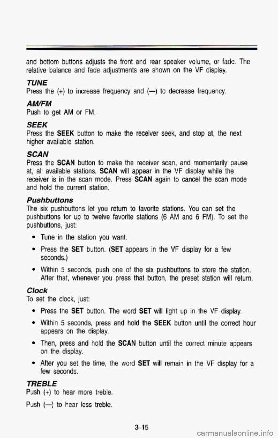 CHEVROLET BLAZER 1993  Owners Manual and  bottom  buttons  adjusts  the  front  and  rear  speaker  volume, or fade.  The 
relative  balance  and  fade  adjustments  are  shown  on  the 
VF display. 
TUNE 
Press  the (t) to increase  fre