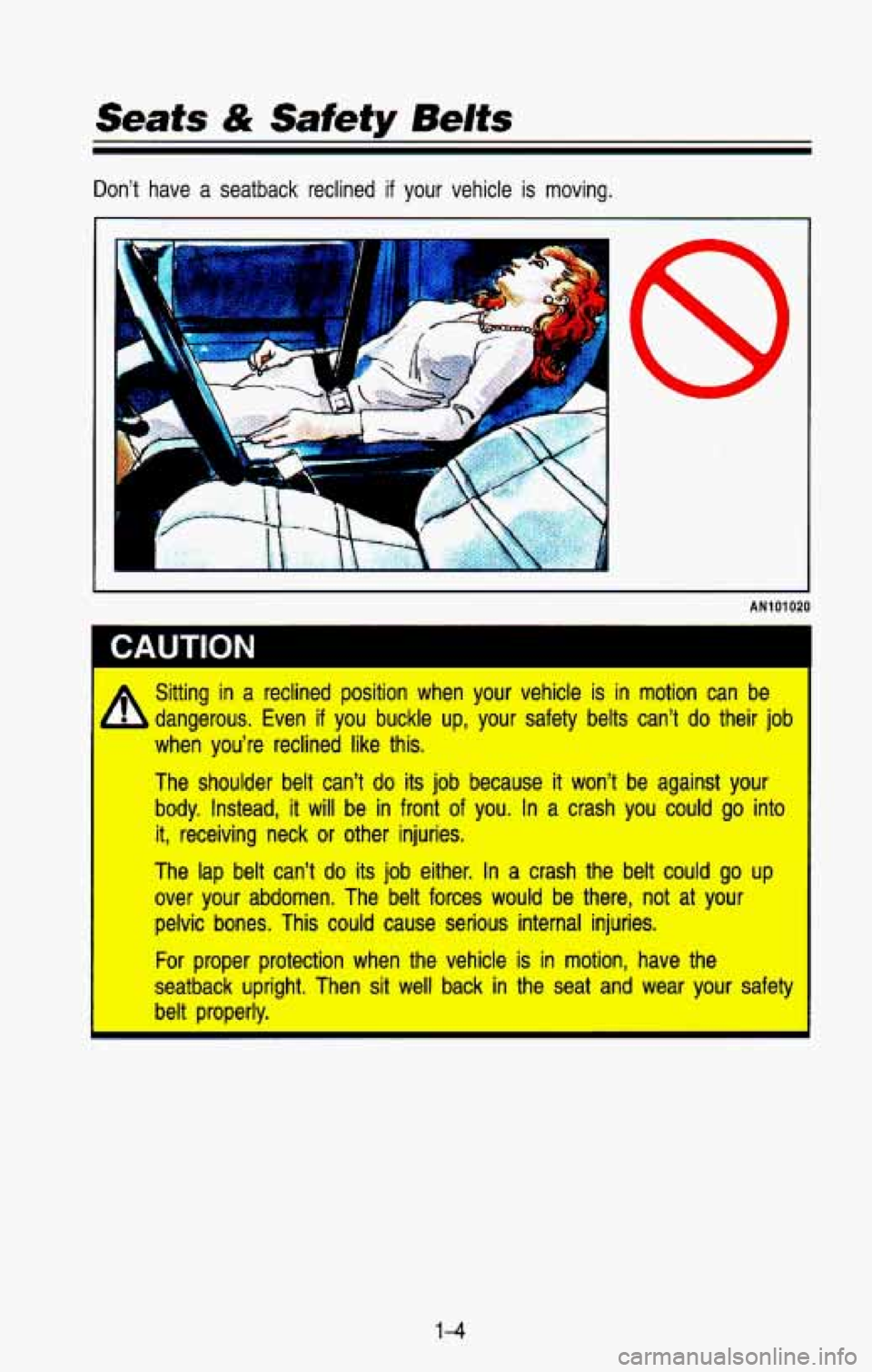 CHEVROLET BLAZER 1993 User Guide Seats & Safety Belts
Don’t have a seatback reclined if your vehicle is moving.
i
AN1 01 020
I CAUTION
A sitting in a reclined position when your vehicle is in motion can be 1
I ,, CHEVROLET BLAZER 1993 User Guide Seats & Safety Belts
Don’t have a seatback reclined if your vehicle is moving.
i
AN1 01 020
I CAUTION
A sitting in a reclined position when your vehicle is in motion can be 1
I ,,