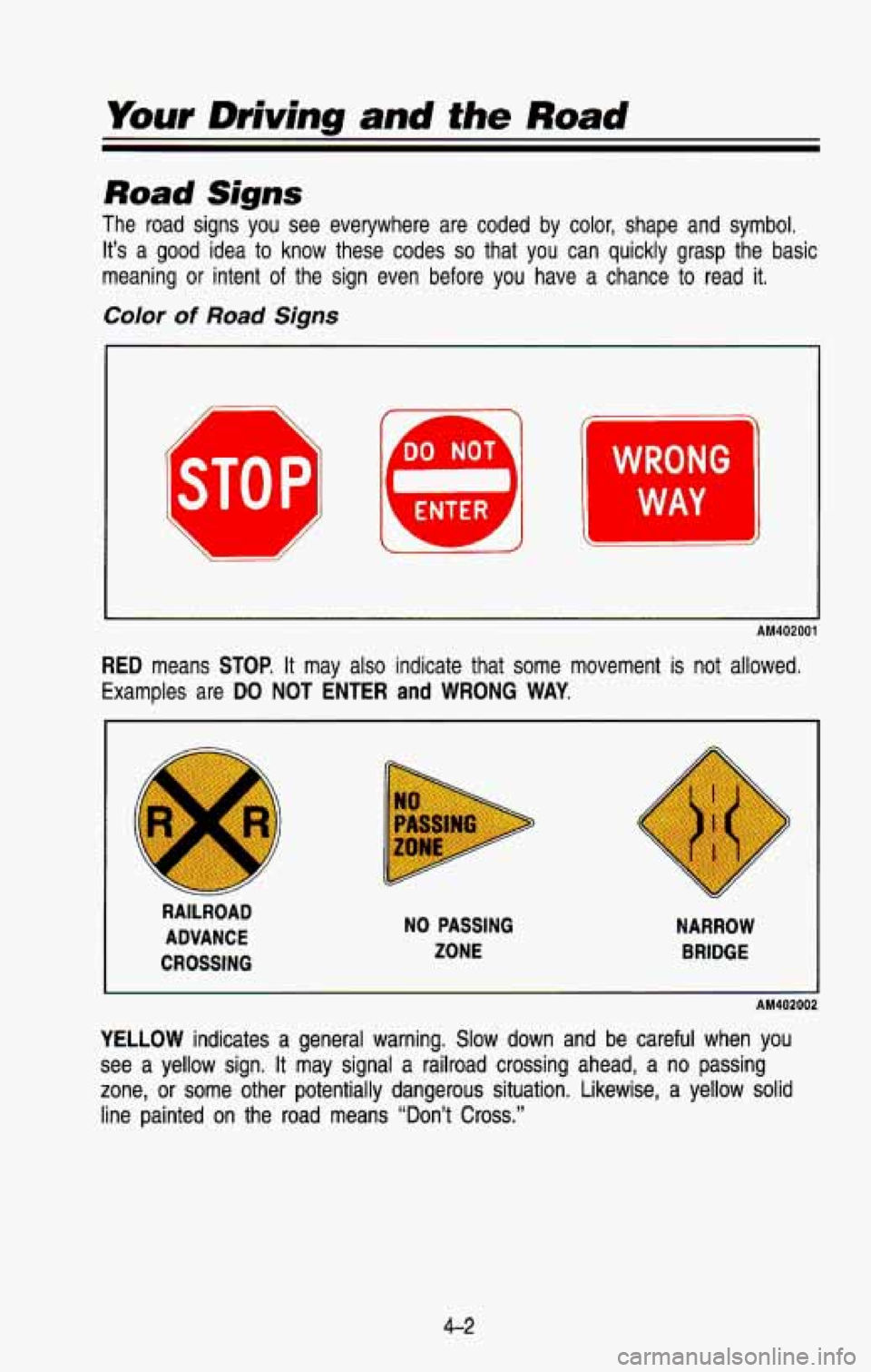 CHEVROLET BLAZER 1993  Owners Manual Your Driving and the Road 
Road Signs 
The  road  signs  you  see  everywhere  are  coded  by  color,  shape  a\
nd  symbol. It’s  a 
good idea  to  know  these  codes so that  you  can  quickly  gr