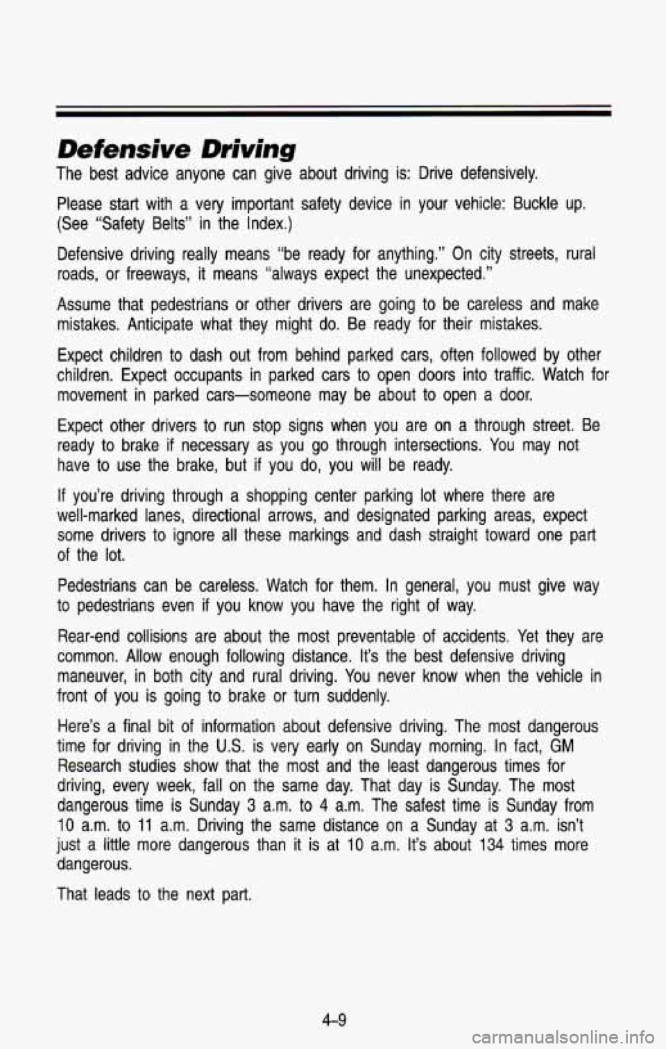 CHEVROLET BLAZER 1993  Owners Manual Defensive Driving 
The  best  advice  anyone  can  give  about  driving  is:  Drive  defens\
ively. 
Please  start  with  a  very important  safety  device  in your  vehicle:  Buckle  up. 
(See  ‘Sa