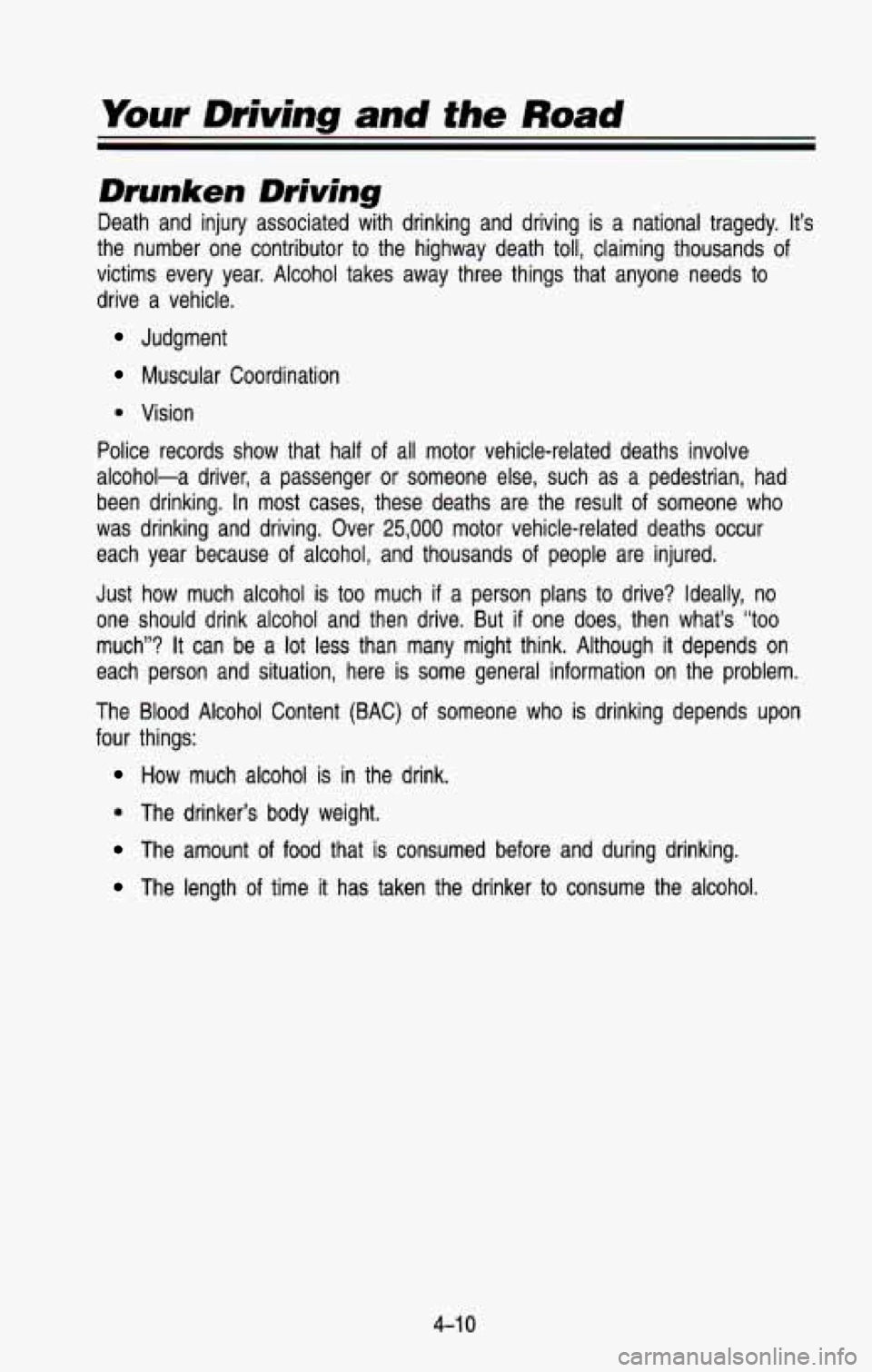 CHEVROLET BLAZER 1993  Owners Manual Drunken Driving 
Death  and  injury  associated  with  drinking  and  driving  is  a  nat\
ional  tragedy.  It’s 
the  number  one  contributor  to the  highway  death  toll,  claiming  thousands  o