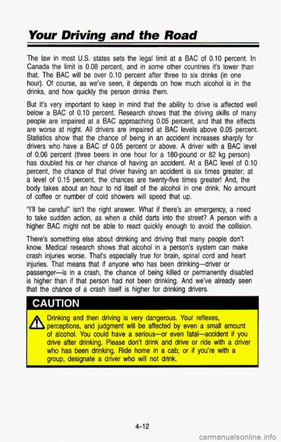CHEVROLET BLAZER 1993  Owners Manual Your Driving and the Road 
The law  in  most US. states  sets  the  legal  limit  at  a  BAC  of 0.10 percent. In 
Canada  the  limit  is 
0.08 percent,  and  in  some  other  countries  it’s  lower