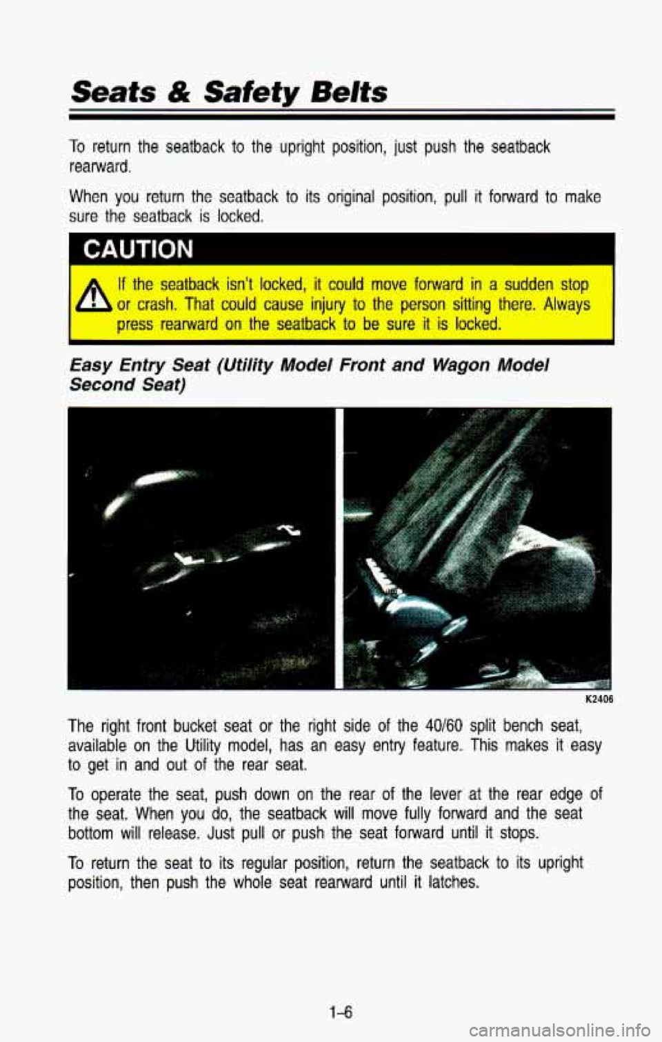 CHEVROLET BLAZER 1993 User Guide Seats dk Safety Belts
To return the seatback to the upright position, just push the sea\
tback
rearward.
When
you return the seatback to its original position, pull it forward to m CHEVROLET BLAZER 1993 User Guide Seats dk Safety Belts
To return the seatback to the upright position, just push the sea\
tback
rearward.
When
you return the seatback to its original position, pull it forward to m