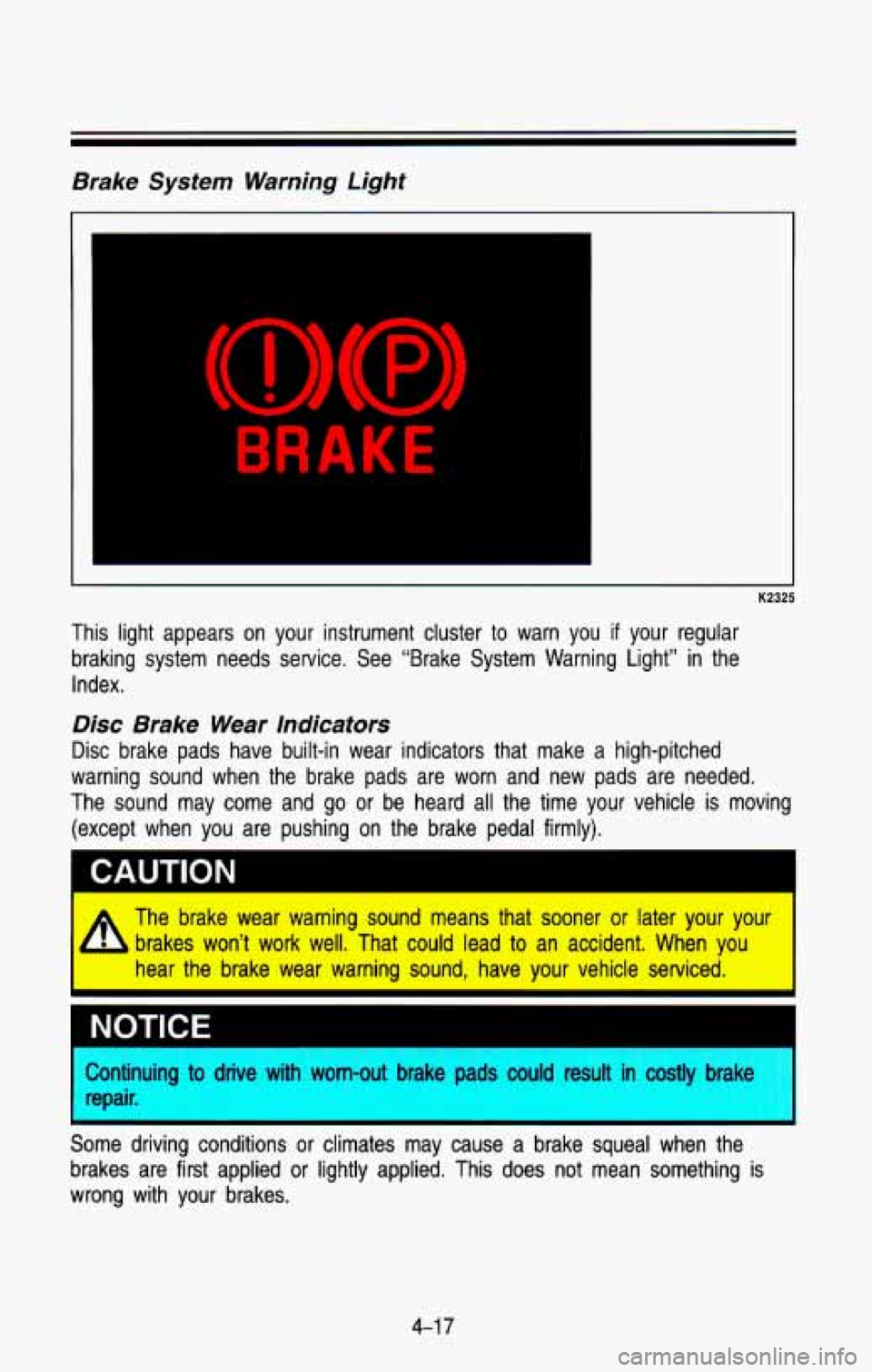 CHEVROLET BLAZER 1993 Owners Manual Brake System Warning Light
K2325
This light appears on your instrument cluster to warn you if your regular
braking system needs service. See “Brake System Warning Light\
”
i CHEVROLET BLAZER 1993 Owners Manual Brake System Warning Light
K2325
This light appears on your instrument cluster to warn you if your regular
braking system needs service. See “Brake System Warning Light\
”
i