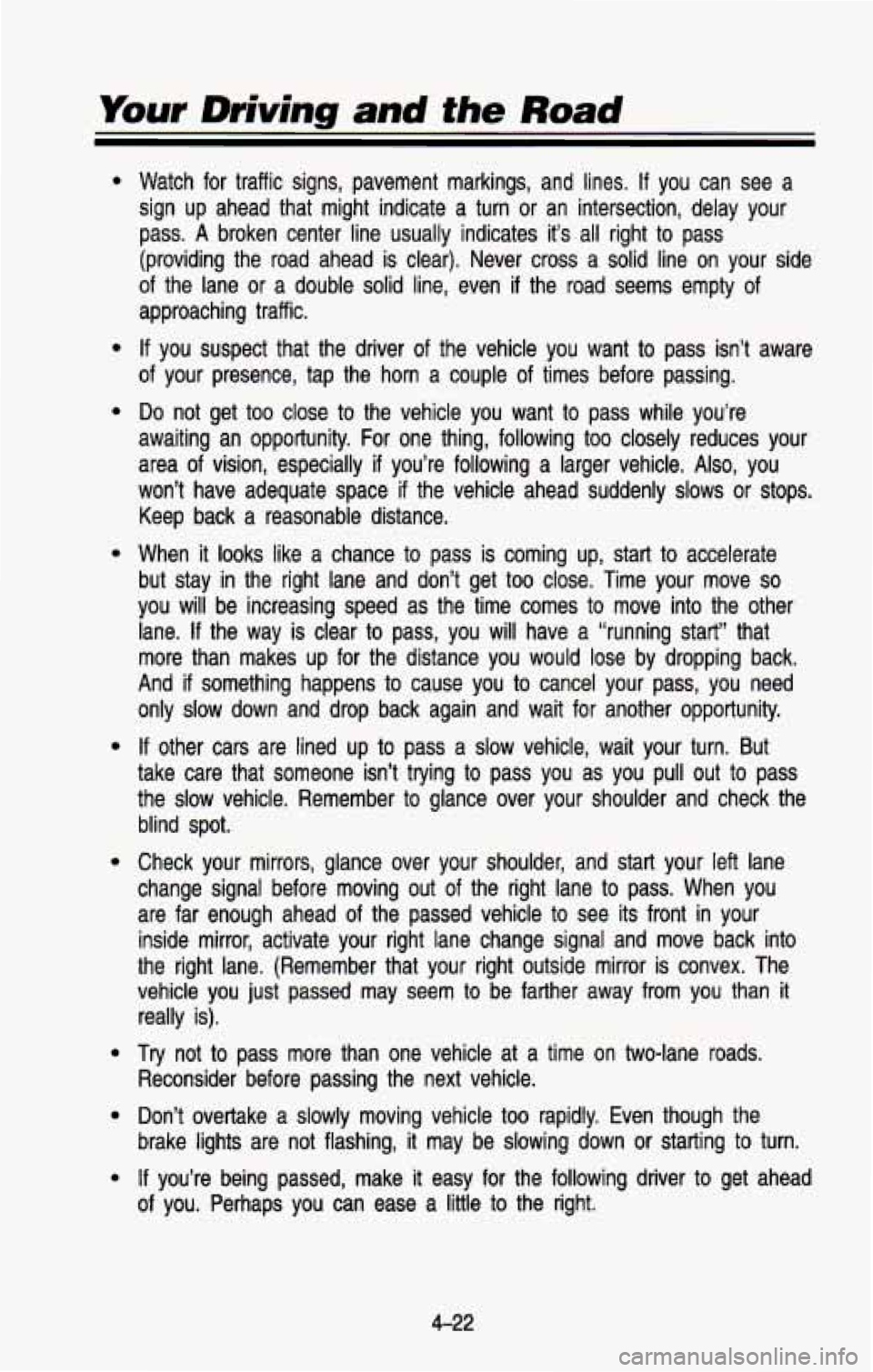 CHEVROLET BLAZER 1993 Owners Manual Your Driving and the Road
Watch for traffic signs, pavement markings, and lines. If you can see a
sign up ahead that might indicate a turn
or an intersection, delay your
pass.
A CHEVROLET BLAZER 1993 Owners Manual Your Driving and the Road
Watch for traffic signs, pavement markings, and lines. If you can see a
sign up ahead that might indicate a turn
or an intersection, delay your
pass.
A