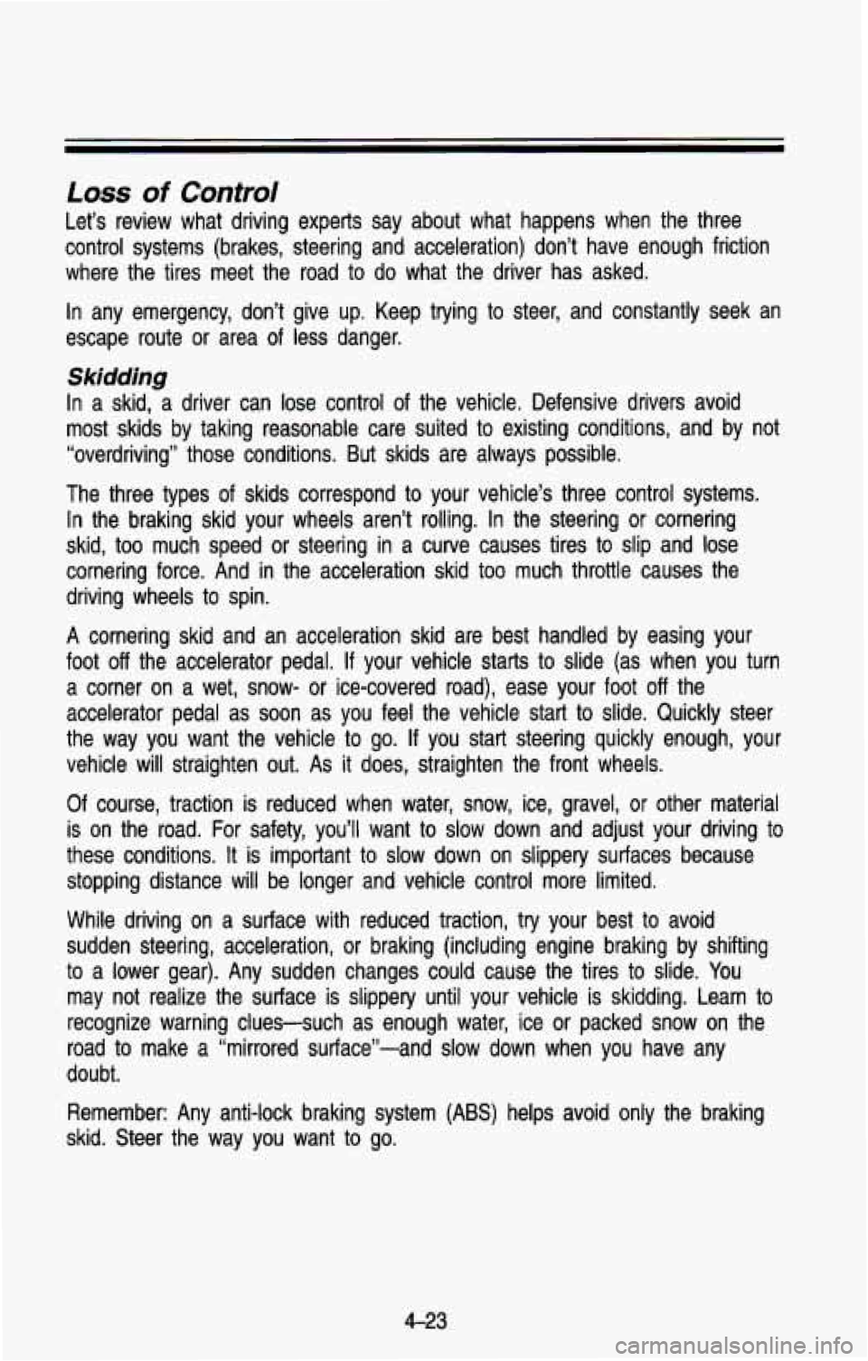 CHEVROLET BLAZER 1993 Owners Manual Loss of Control
Let’s review what driving experts say about what happens whe\
n the three
control systems (brakes, steering and acceleration) don’t ha\
ve enough friction
wh CHEVROLET BLAZER 1993 Owners Manual Loss of Control
Let’s review what driving experts say about what happens whe\
n the three
control systems (brakes, steering and acceleration) don’t ha\
ve enough friction
wh