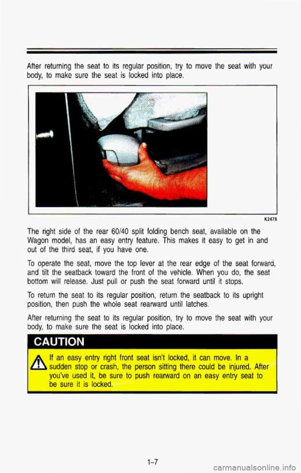 CHEVROLET BLAZER 1993 User Guide After returning the seat to its regular position, try to move the seat with your
body, to make sure the seat is locked into place.
K2476
The right side of the rear 60140 split foldin CHEVROLET BLAZER 1993 User Guide After returning the seat to its regular position, try to move the seat with your
body, to make sure the seat is locked into place.
K2476
The right side of the rear 60140 split foldin