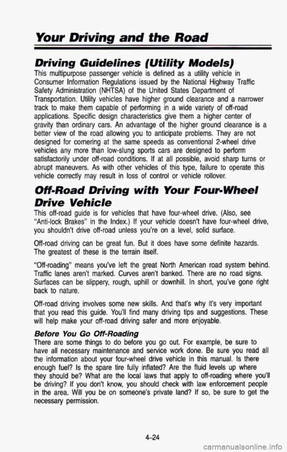CHEVROLET BLAZER 1993  Owners Manual Driving Guidelines  (Utility Models) 
This  multipurpose  passenger  vehicle  is  defined  as  a utility  vehicle  in 
Consumer  Information  Regulations  issued  by  the  National  Highway  \
Traffic