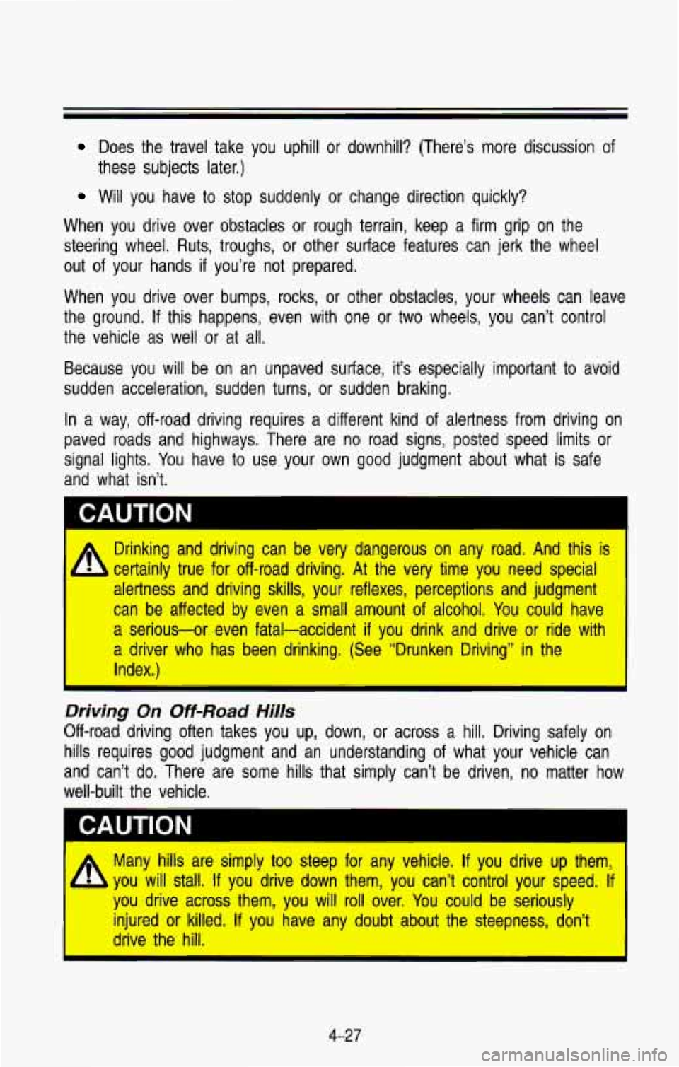 CHEVROLET BLAZER 1993  Owners Manual Does  the  travel take you  uphill  or downhill?  (There’s  more  discussion  of 
these  subjects  later.) 
Will  you  have  to stop  suddenly  or  change  direction  quickly? 
When  you  drive  ove