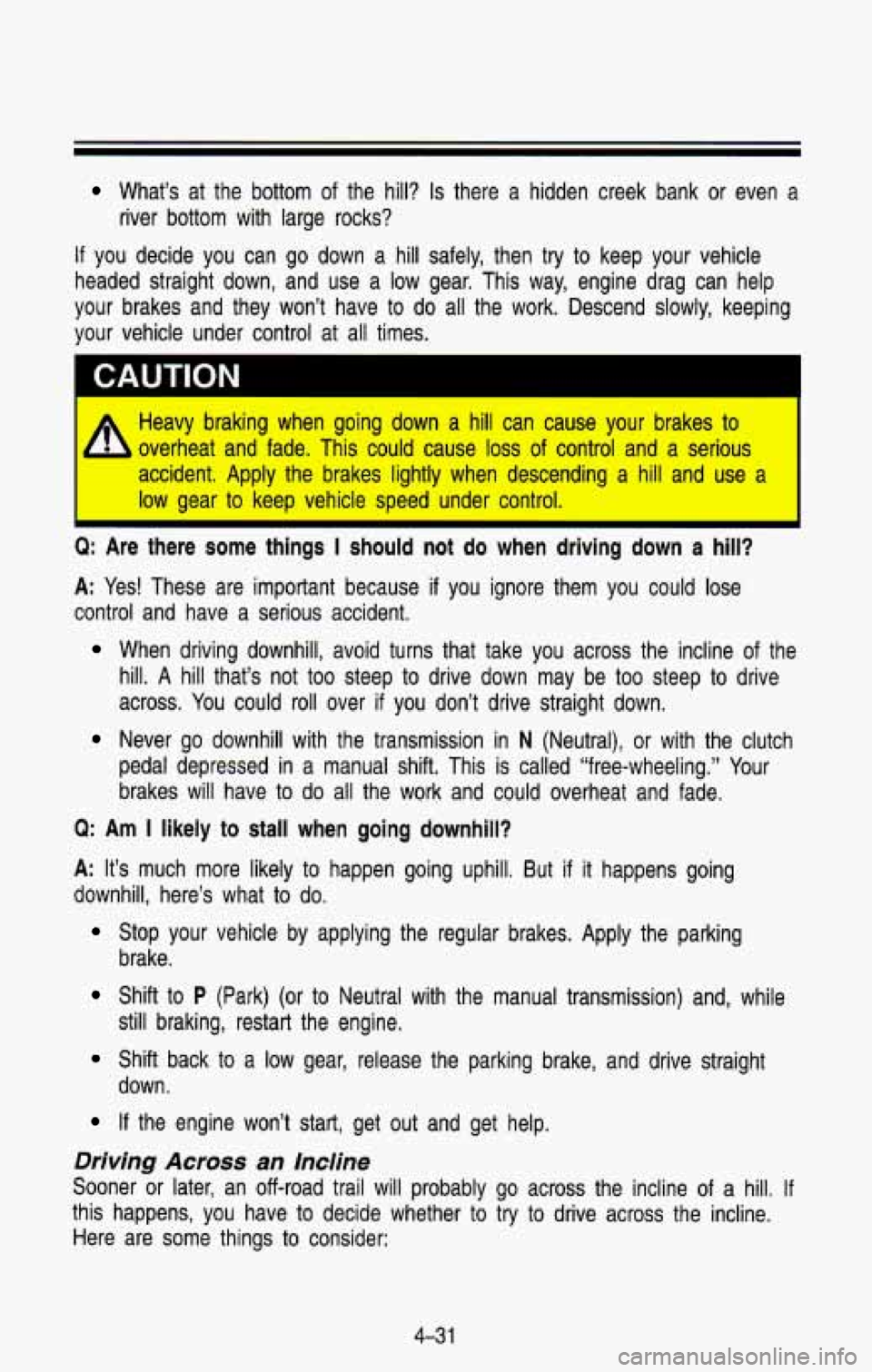 CHEVROLET BLAZER 1993  Owners Manual What’s  at  the  bottom of the  hill? Is there  a  hidden  creek  bank  or  even  a 
river  bottom  with  large  rocks? 
If you  decide  you  can  go  down  a  hill  safely,  then try to  keep  your