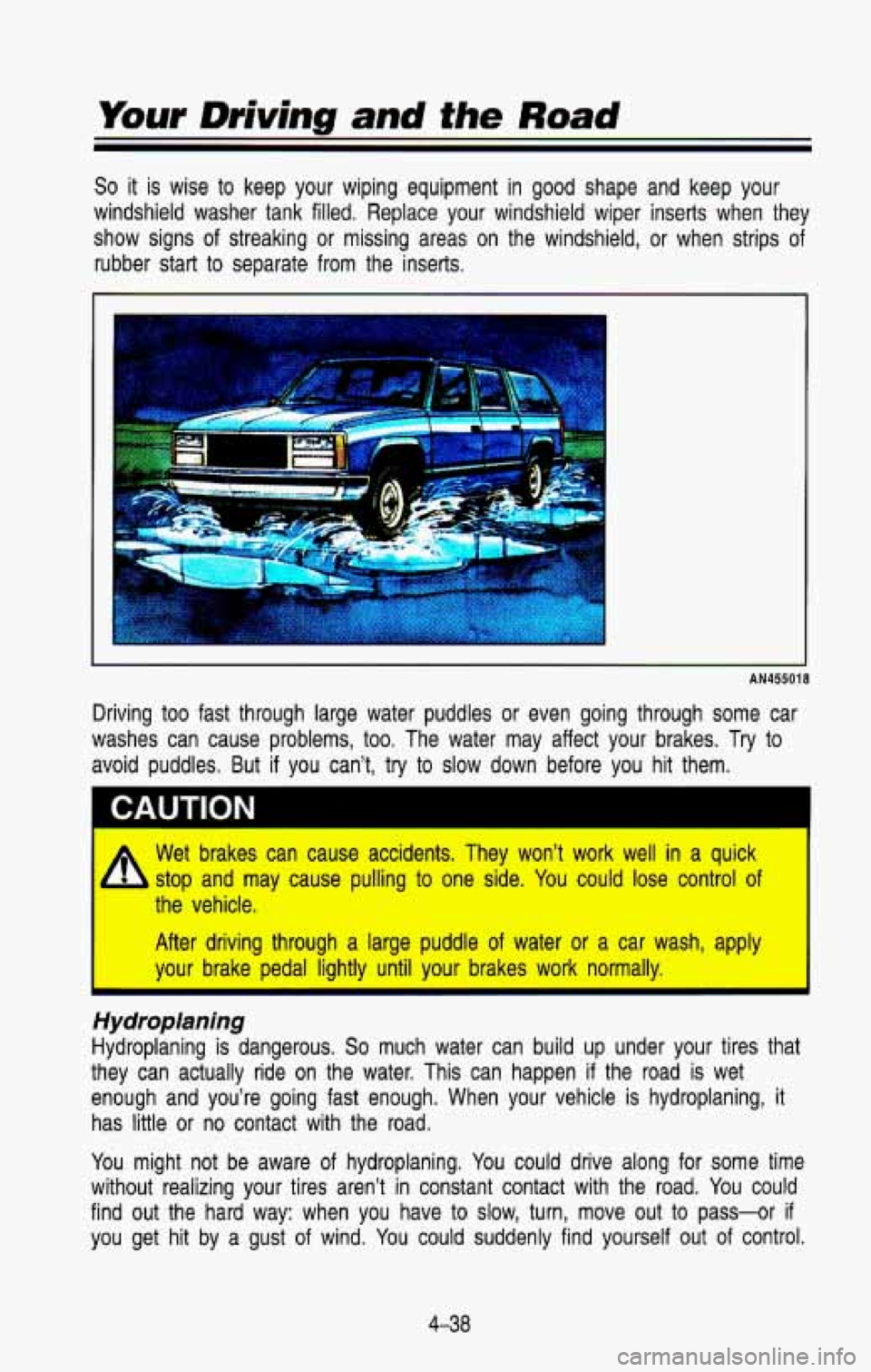 CHEVROLET BLAZER 1993  Owners Manual So it  is  wise  to  keep  your  wiping  equipment  in good shape  and  keep your 
windshield  washer  tank  filled.  Replace  your  windshield  wiper  ins\
erts  when  they 
show  signs  of  streakin
