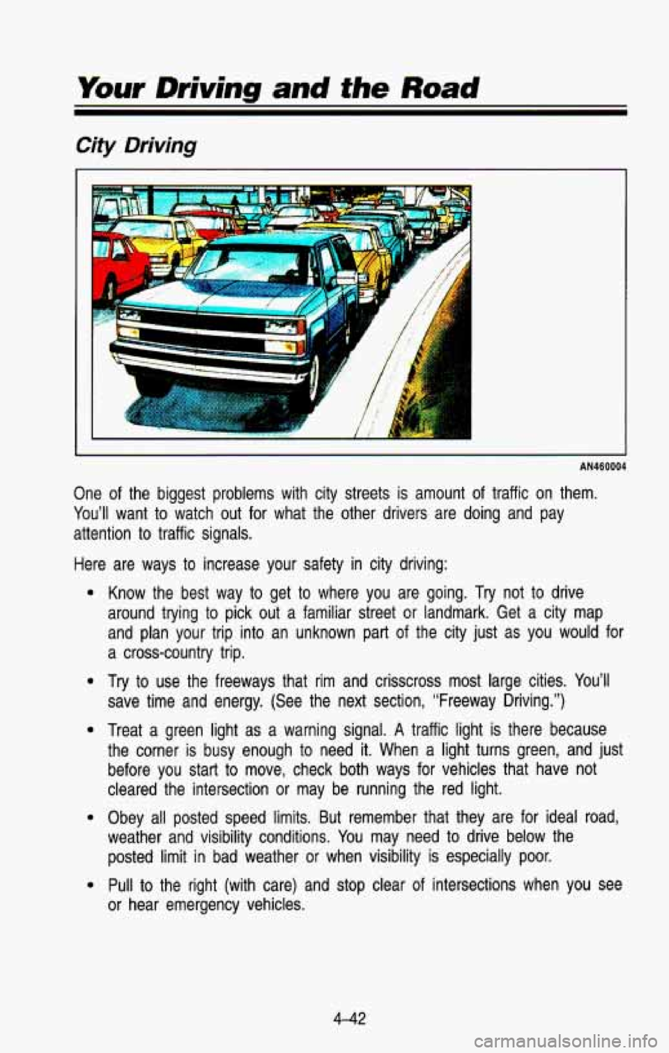 CHEVROLET BLAZER 1993  Owners Manual Your Driving and the Road 
City  Driving 
AN460004 
One of the  biggest  problems  with  city  streets  is  amount of traffic  on  them. 
You’ll  want  to watch  out  for  what  the  other  drivers 