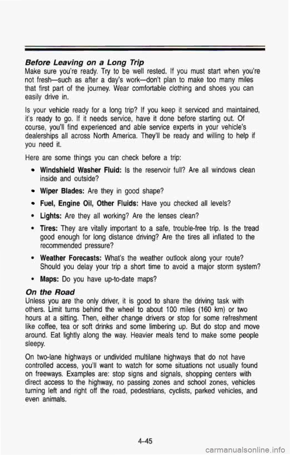 CHEVROLET BLAZER 1993  Owners Manual Before Leaving on a Long Trip 
Make  sure  you’re  ready. Try to be  well  rested.  If  you  must  start  when  you’re 
not  fresh-such  as  after  a  day’s  work-don’t  plan to  make  too  ma