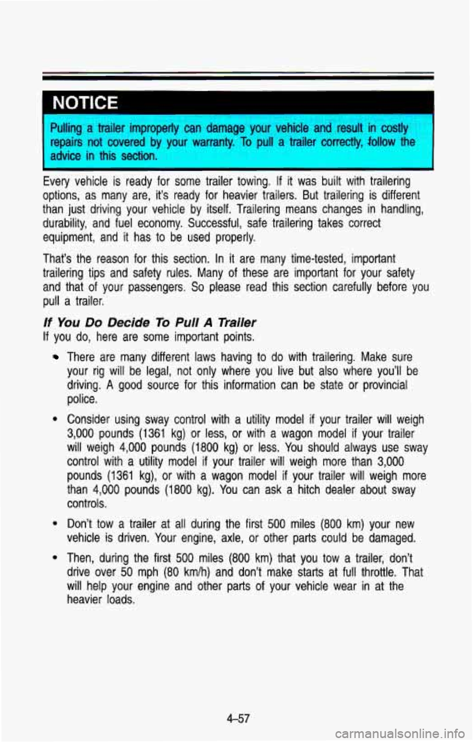 CHEVROLET BLAZER 1993  Owners Manual I NOTICE 
’ 
I advice in this section. 
Wing a trailer improperly can damage your vehicle  and result in costly 
epairs not covered  by your  warranty. To pull a trailer  correctly, follow the 
Ever