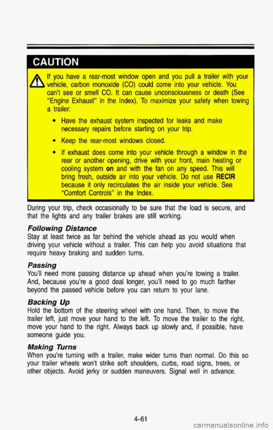 CHEVROLET BLAZER 1993  Owners Manual I 
If you  have  a  rear-most  window  open  and  you  pull  a  trailer  with \
 your 
can’t  see  or  smell 
CO. It  can  cause  unconsciousness  or  death  (See 
“Engine  Exhaust”  in the  Ind