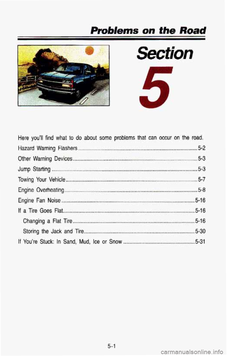 CHEVROLET BLAZER 1993  Owners Manual Here you’ll find what to do about  some  problems that can occur on the road. 
Hazard Warning  Flashers ........................................................................\
............. 5-2 
O