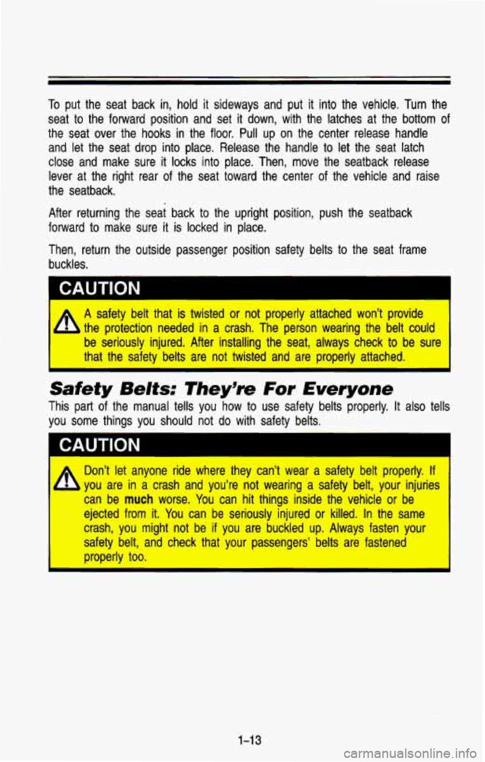 CHEVROLET BLAZER 1993 Owners Manual To put the seat back in, hold it sideways and put it into the vehicle. Turn the
seat to the forward position and set it down, with the latches at the\
bottom of
the seat CHEVROLET BLAZER 1993 Owners Manual To put the seat back in, hold it sideways and put it into the vehicle. Turn the
seat to the forward position and set it down, with the latches at the\
bottom of
the seat
