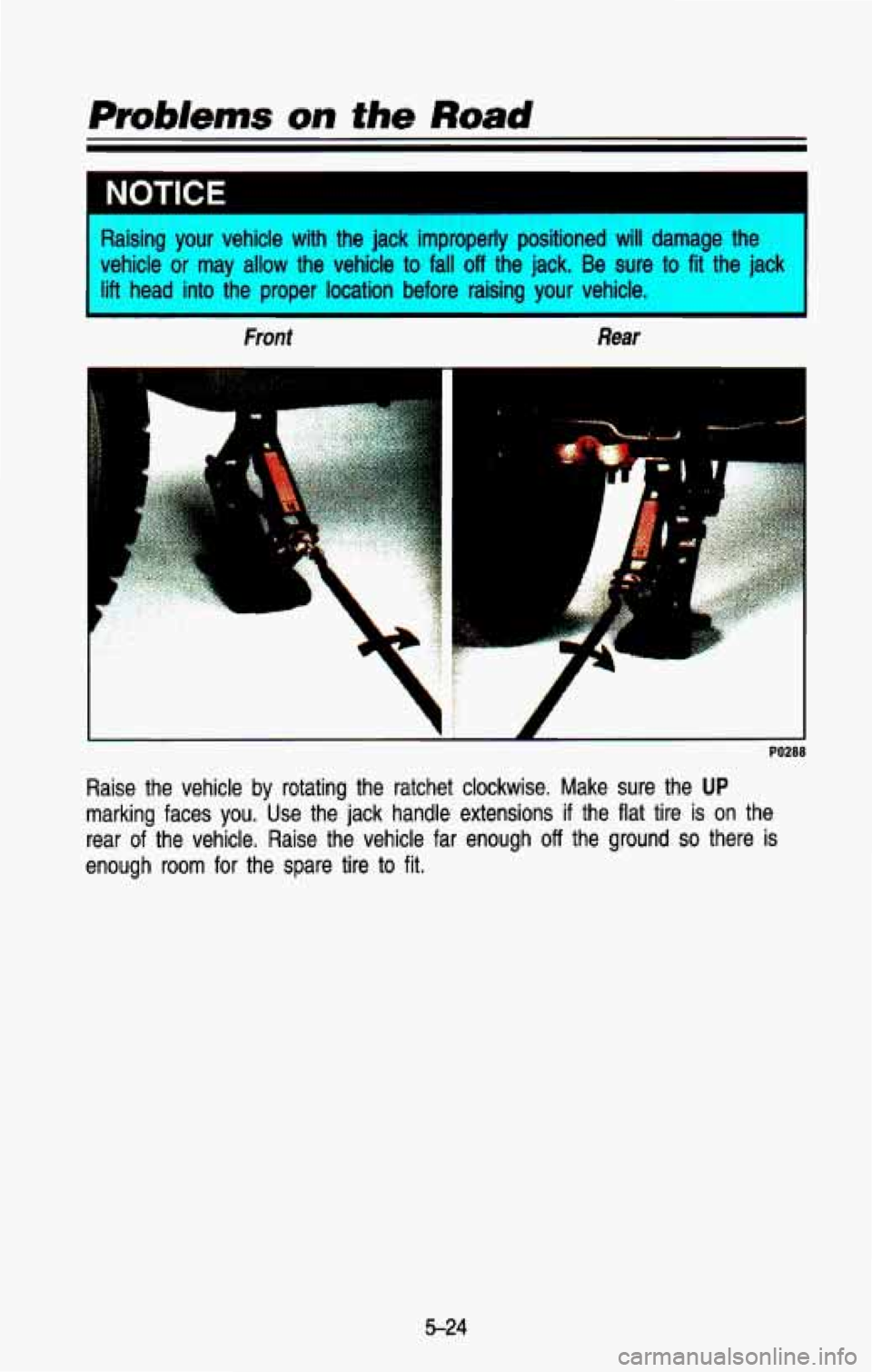 CHEVROLET BLAZER 1993  Owners Manual NOTICE 
- sing  your  vehicle  with  the  jack  improperly  positioned will damage  the 
dehicle 
or may allow the  vehicle  to fall off the jack. Be  sure to  fit the  jack 
ift head  into  the  pro