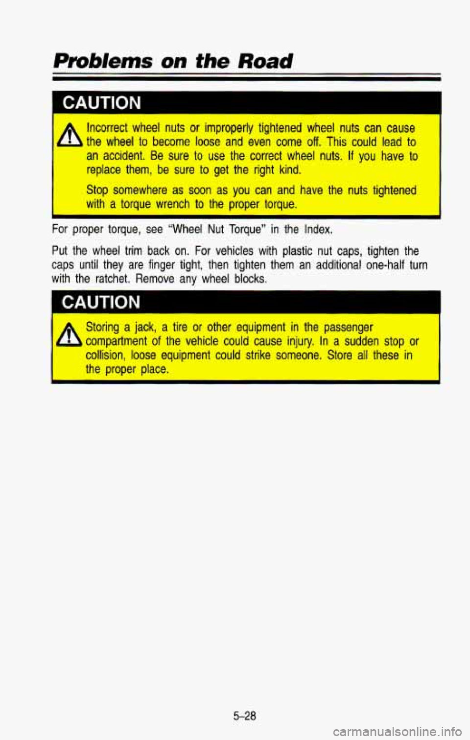 CHEVROLET BLAZER 1993  Owners Manual CAUTION I 
Incorrect  wheel  nuts  or  improperly  tightened  wheel  nuts  can  cau\
se 
the  wheel 
to become loose and  even come off. This could  lead  to 
an accident.  Be  sure to use  the  corre